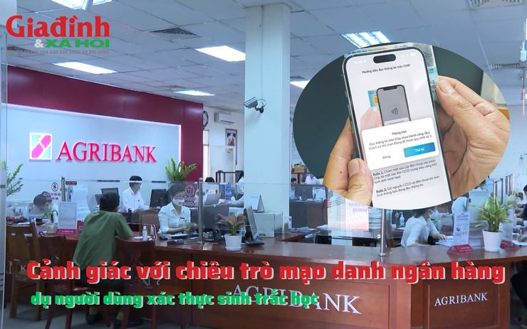 Cảnh giác với chiêu trò mạo danh ngân hàng dụ người dùng xác thực sinh trắc học