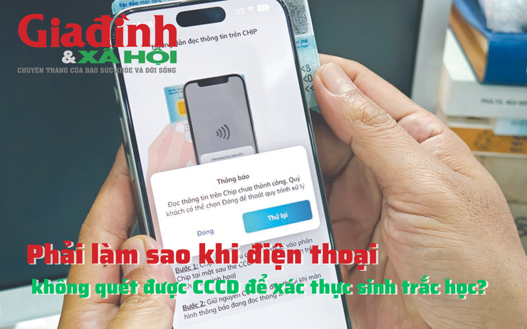 Phải làm sao khi điện thoại không quét được CCCD để xác thực sinh trắc học?