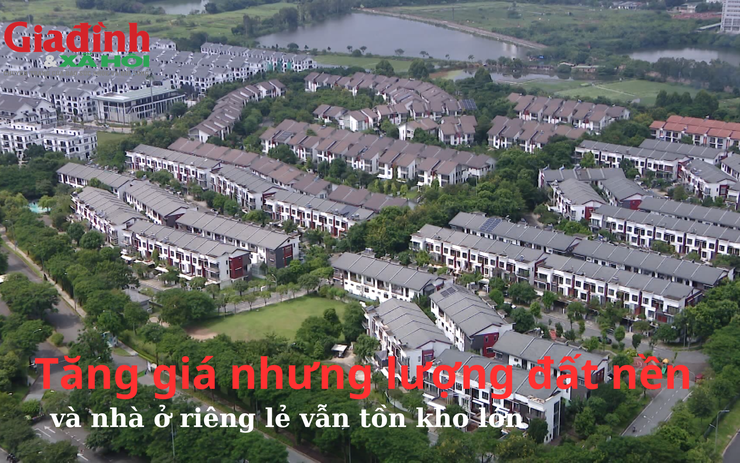 Tăng giá nhưng lượng đất nền và nhà ở riêng lẻ vẫn tồn kho lớn