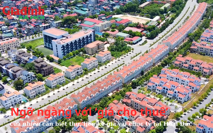 Ngỡ ngàng với ‘giá cho thuê’ của nhiều căn biệt thự, liền kề giá vài chục tỷ tại Hoài Đức 