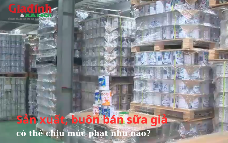 Sản xuất, buôn bán sữa giả có thể chịu mức phạt như nào?