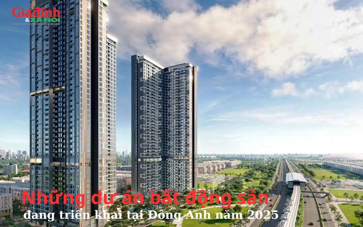 Những dự án bất động sản đang triển khai tại Đông Anh năm 2025
