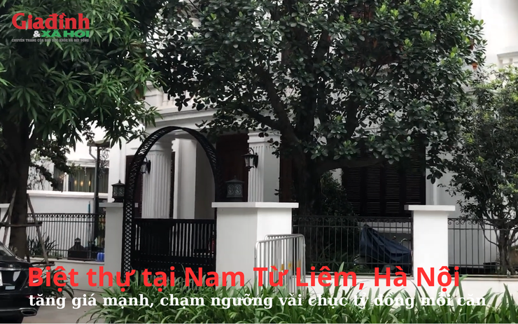 Biệt thự tại Nam Từ Liêm, Hà Nội chạm ngưỡng vài chục tỷ đồng mỗi căn