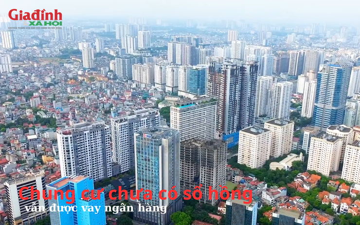 Chung cư chưa có sổ hồng vẫn được vay ngân hàng: Cơ hội lớn cho người mua nhà năm 2025