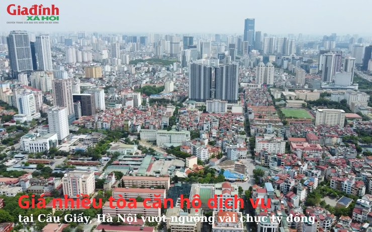 Giá nhiều tòa căn hộ dịch vụ tại Cầu Giấy, Hà Nội vượt ngưỡng vài chục tỷ đồng