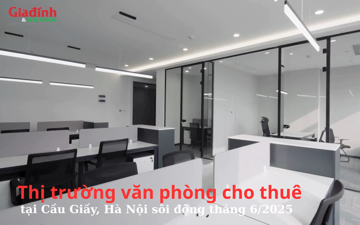Thị trường văn phòng cho thuê tại Cầu Giấy, Hà Nội sôi động tháng 6/2025 