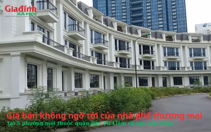 Giá bán không ngờ tới của nhà phố thương mại tại 5 phường mới thuộc quận Bắc Từ Liêm cũ sau sáp nhập