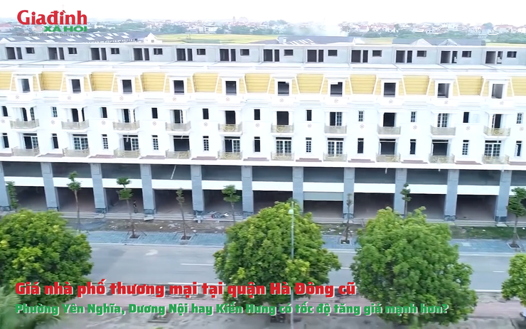 Giá nhà phố thương mại tại quận Hà Đông cũ: Phường Yên Nghĩa, Dương Nội hay Kiến Hưng có tốc độ tăng giá mạnh hơn? 