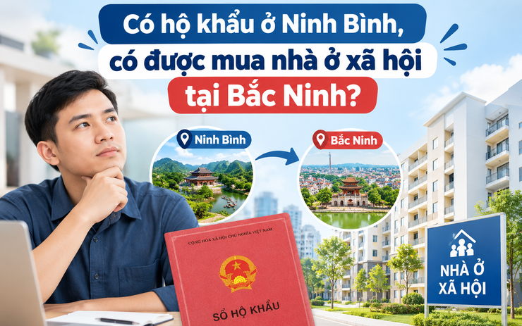 Có hộ khẩu ở Ninh Bình, có được mua nhà ở xã hội tại Bắc Ninh?