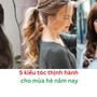5 kiểu tóc thịnh hành cho mùa hè năm 2024
