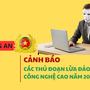 Cảnh giác lừa đảo 2025: Các chiêu trò mới nhất đang rình rập khắp mạng xã hội