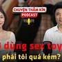 [PODCAST CHUYỆN THẦM KÍN] Vợ dùng sex toy, có phải tôi quá kém?