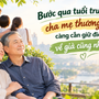 Bước qua tuổi trung niên, cha mẹ thương con càng cần giữ điều này, về già cũng nhẹ lòng