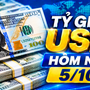 Tỷ giá USD hôm nay 5/10: Đồng Đô la Mỹ biến động trái chiều khối ngân hàng