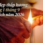 3 việc nên làm và lưu ý chọn giờ đẹp thắp hương mùng 1 tháng 9 âm lịch năm 2026 để hút tài lộc
