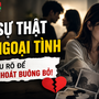 Không phải ai ngoại tình cũng hết yêu, nhưng 8 sự thật này mới là điều đáng sợ nhất