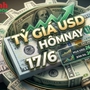 Tỷ giá USD hôm nay 17/6: Đồng Đô la Mỹ khối ngân hàng tăng nhẹ