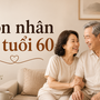 Bước qua tuổi 60, vợ chồng càng hiểu 3 điều này càng sống vui vẻ bên nhau