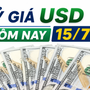 Tỷ giá USD hôm nay 15/7: Đồng Đô la Mỹ ngân hàng ổn định, thị trường tự do tiếp đà tăng, lạm phát ở Mỹ thấp hơn dự báo 