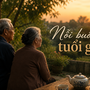 Đi qua tuổi 60, nhiều người mới thấm thía những nỗi buồn không thể gọi thành tên