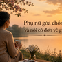 58 tuổi, góa chồng đã 12 năm: Tôi muốn đi bước nữa nhưng sợ các con nghĩ khác về mình