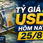 Tỷ giá USD hôm nay 25/8: Đồng Đô la Mỹ khối 'chợ đen" tăng nhẹ