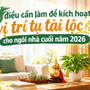 5 điều cần làm để kích hoạt vị trí tụ tài lộc cho ngôi nhà cuối năm 2026